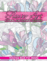 Title: Flower Art Floral Patterns & Designs Coloring Book For Adults, Author: Lilt Kids Coloring Books