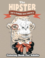 Title: The Hipster Coloring Book For Adults: You've Probably Never Colored It, Author: Lilt Kids Coloring Books