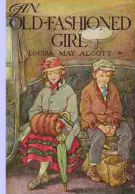 Title: An Old Fashioned Girl, Author: Louisa May Alcott