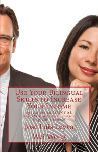Title: Use Your Bilingual Skills to Increase Your Income: Specialize in Medical Translation/Interpretation - English-Chinese, Author: Jose Luis Leyva