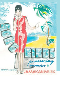 Title: Songbirds: Pioneering Women in Jamaican Music, Author: Heather Augustyn