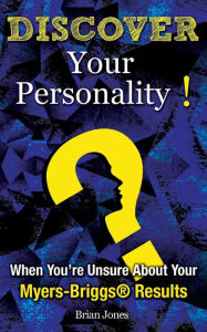 Title: Discover Your Personality!: When You're Unsure About Your Myers-Briggs(R) Results, Author: Brian Jones