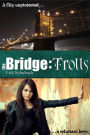 The Bridge: Trolls