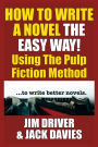 How To Write A Novel The Easy Way: Using the Pulp Fiction Method to Write Better Novels
