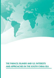 Title: The Paracel Islands and U.S. Interests and Approaches in the South China Sea, Author: U.S. Army War College