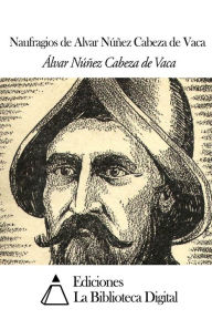 Title: Naufragios de Alvar Nï¿½ï¿½ez Cabeza de Vaca, Author: Alvar Nunez Cabeza de Vaca