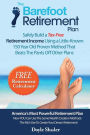The Barefoot Retirement Plan: Safely Build a Tax-Free Retirement Income Using a Little-Known 150 Year Old Proven Retirement Planning Method That Beats The Pants Off Other Plans