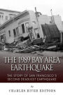 The 1989 Bay Area Earthquake: The Story of San Francisco's Second Deadliest Earthquake