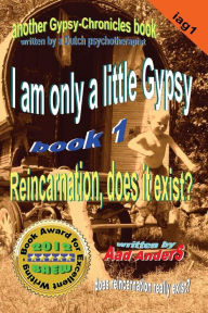 Title: I am only a little Gypsy 1 - Reincarnation, does it exist?, Author: Aad AnderS