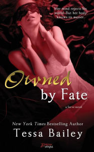 Title: Owned by Fate (Serve Series #1), Author: Tessa Bailey