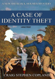 Title: A Case if Identity Theft - Large Print: A New Sherlock Holmes Mystery, Author: Craig Stephen Copland