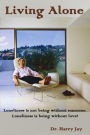 Living Alone: Loneliness is not being without someone. Loneliness is being without love.