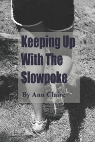 Title: Keeping up with the Slowpoke, Author: Ann Claire