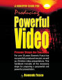 The Ministry Guide for Producing Powerful Video: The Ministry Guide for Producing Powerful Video