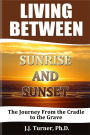 Living Between Sunrise And Sunset: Life Between The Cradle And The Grave