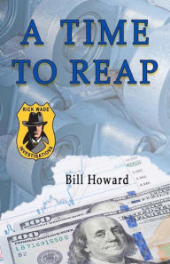 Title: Rick Wade: Investigations: A Time To Reap, Author: Bill Howard