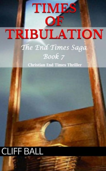 Times of Tribulation: Christian End Times Thriller