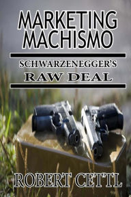 Marketing Machismo: Schwarzenegger's Raw Deal