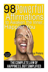 Title: 98 Powerful Affirmations to Awake the Inner, Happier You: The Complete Law of Happiness, But Simplified, Author: Karma Peters