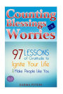 Counting Blessings vs. Worries: 97 Lessons of Gratitude to Ignite Your Life and Make People Like You