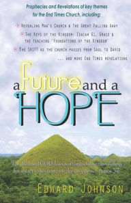 Title: A Future And A Hope: prophecies and revelations, Author: Edward Johnson