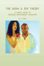 The Adam & Eve Theory: A Male's Guide to Avoiding Relationship Disasters