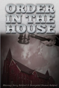 Title: Order In The House: Attorney Jerry Ashford & Evangelist Sharon Ashford, Author: Jerry L Ashford