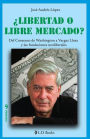 Libertad o libre mercado?: Del consenso de Washington a Vargas Llosa y las fundaciones neoliberales