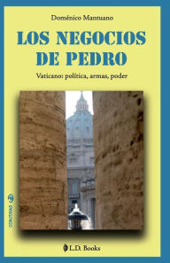 Title: Los negocios de Pedro: Vaticano: politica, armas, poder, Author: Domenico Mantuano