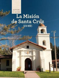 Title: La Mision de Santa Cruz (Discovering Mission Santa Cruz), Author: Sofia Nunes