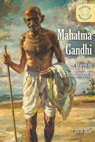 Title: Mahatma Gandhi: March to Independence, Author: Derek Miller