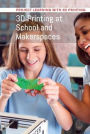 3D Printing at School and Makerspaces