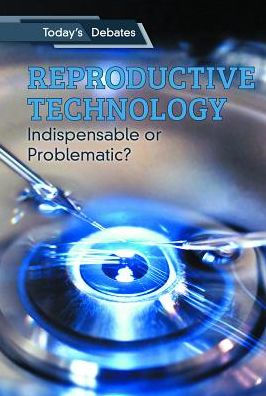 Reproductive Technology Indispensable Or Problematic By Erin L