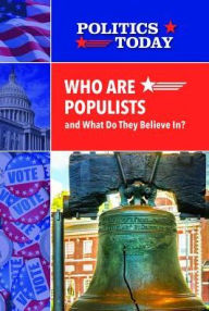 Title: Who Are Populists and What Do They Believe In?, Author: Zachary Anderson
