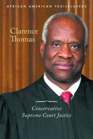 Title: Clarence Thomas: Conservative Supreme Court Justice, Author: Ann Byers