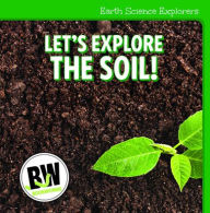 Title: Let's Explore the Soil!, Author: Nicole Horning