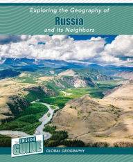 Title: Exploring the Geography of Russia and Its Neighbors, Author: Heather Smore