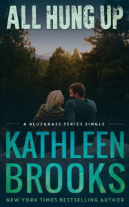 Title: All Hung Up: Bluegrass Single #1, Author: Kathleen Brooks