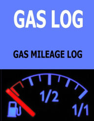 Title: Gas Log: Gas Mileage Log, Author: Frances P Robinson