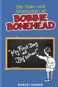Title: Tales and Adventures of Bobbie Bonehead, Author: Robjoy Marnie