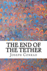 Title: The End of the Tether: (Joseph Conrad Classics Collection), Author: Joseph Conrad