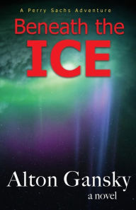 Title: Beneath the Ice, Author: Alton L Gansky