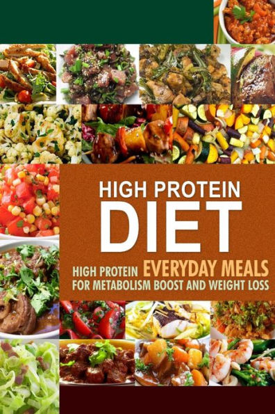 High Protein Diet: High Protein Everyday Meals for Metabolism Boost and Weight Loss