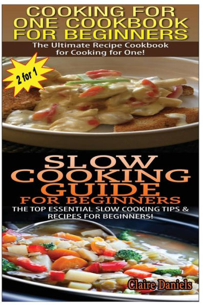 Cooking for One Cookbook for Beginners & Slow Cooking Guide for Beginners