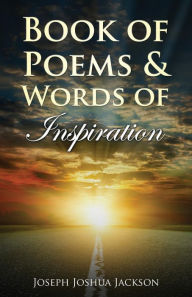Title: Book of Poems and Words of Inspiration, Author: Joseph Joshua Jackson