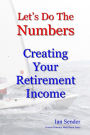 Let's Do The Numbers: Creating Your Retirement Income
