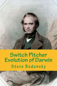 Title: Switch Pitcher: Evolution of Darwin, Author: Steve Bodansky