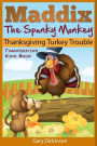 Thanksgiving Kids Book: Maddix The Spunky Monkey's Thanksgiving Turkey Trouble