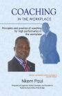 Coaching In The Workplace: Principles and practice of coaching for high performance in the workplace