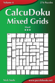 Title: CalcuDoku Mixed Grids - Hard - Volume 4 - 276 Puzzles, Author: Nick Snels